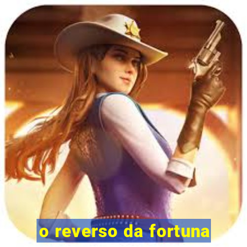 o reverso da fortuna